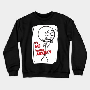 It's ME, ANXIETY Crewneck Sweatshirt